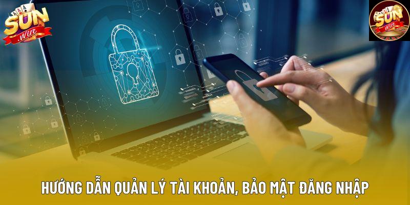 Hướng dẫn quản lý tài khoản, bảo mật đăng nhập Hướng dẫn quản lý tài khoản, bảo mật đăng nhập